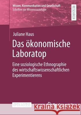 Das Ökonomische Laboratop: Eine Soziologische Ethnographie Des Wirtschaftswissenschaftlichen Experimentierens Haus, Juliane 9783658330187 Springer vs