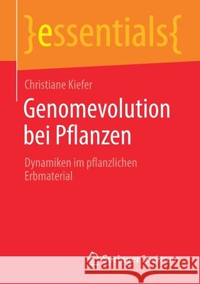 Genomevolution Bei Pflanzen: Dynamiken Im Pflanzlichen Erbmaterial Christiane Kiefer 9783658330248 Springer Spektrum