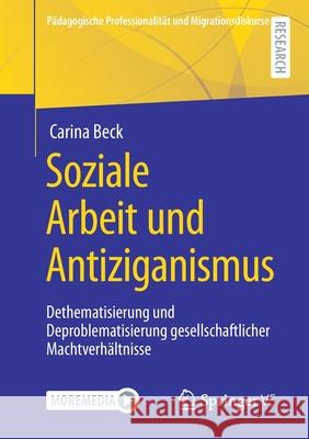 Soziale Arbeit Und Antiziganismus: Dethematisierung Und Deproblematisierung Gesellschaftlicher Machtverhältnisse Beck, Carina 9783658330361 Springer vs
