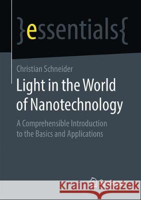 Light in the World of Nanotechnology: A Comprehensible Introduction to the Basics and Applications Christian Schneider 9783658330699