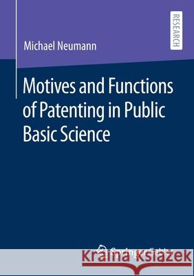 Motives and Functions of Patenting in Public Basic Science Michael Neumann 9783658331214 Springer Gabler