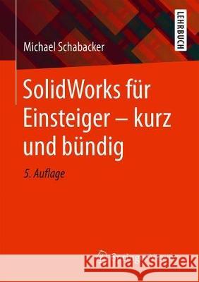Solidworks Für Einsteiger - Kurz Und Bündig Schabacker, Michael 9783658331450 Springer Vieweg