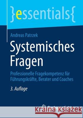 Systemisches Fragen: Professionelle Fragekompetenz Für Führungskräfte, Berater Und Coaches Patrzek, Andreas 9783658331474 Springer Gabler