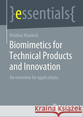 Bionics for Technical Products and Innovation: An Overview for Practice Kristina Wanieck 9783658331498 Springer