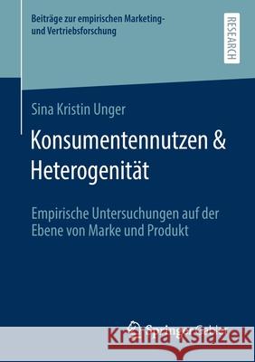 Konsumentennutzen & Heterogenität: Empirische Untersuchungen Auf Der Ebene Von Marke Und Produkt Unger, Sina Kristin 9783658331603 Springer Gabler