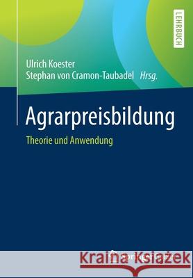 Agrarpreisbildung: Theorie Und Anwendung Koester, Ulrich 9783658332105 Springer Gabler