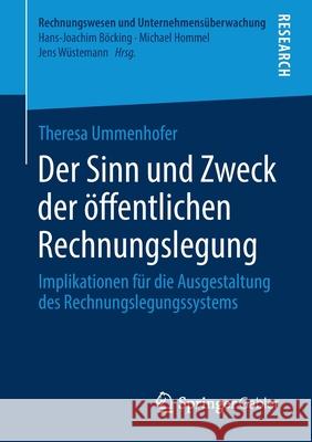 Der Sinn Und Zweck Der Öffentlichen Rechnungslegung: Implikationen Für Die Ausgestaltung Des Rechnungslegungssystems Ummenhofer, Theresa 9783658332143 Springer Gabler