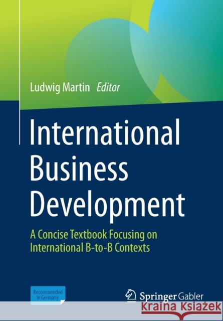 International Business Development: A Concise Textbook Focusing on International B-To-B Contexts Ludwig Martin 9783658332204