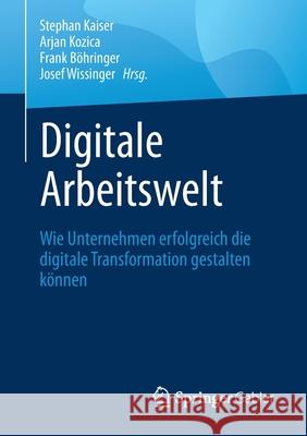 Digitale Arbeitswelt: Wie Unternehmen Erfolgreich Die Digitale Transformation Gestalten Können Kaiser, Stephan 9783658332235