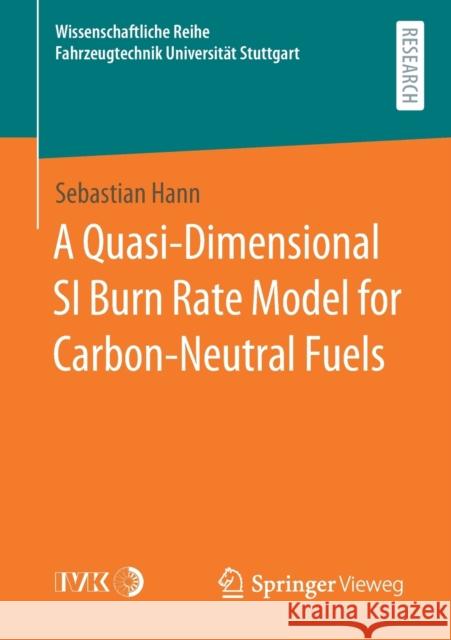 A Quasi-Dimensional Si Burn Rate Model for Carbon-Neutral Fuels Sebastian Hann 9783658332310 Springer Vieweg