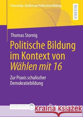 Politische Bildung Im Kontext Von Wählen Mit 16: Zur Praxis Schulischer Demokratiebildung Stornig, Thomas 9783658332587 Springer vs