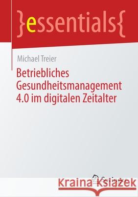 Betriebliches Gesundheitsmanagement 4.0 Im Digitalen Zeitalter Michael Treier 9783658332600