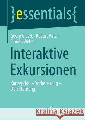 Interaktive Exkursionen: Konzeption - Vorbereitung - Durchführung Glasze, Georg 9783658332907 Springer vs
