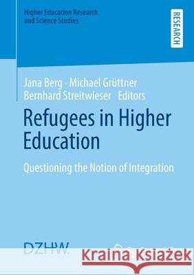Refugees in Higher Education: Questioning the Notion of Integration Jana Berg Michael Gr 9783658333379 Springer vs