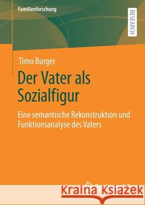 Der Vater ALS Sozialfigur: Eine Semantische Rekonstruktion Und Funktionsanalyse Des Vaters Timo Burger 9783658333461 Springer vs