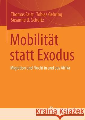 Mobilität Statt Exodus: Migration Und Flucht in Und Aus Afrika Faist, Thomas 9783658333508
