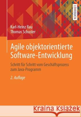 Agile Objektorientierte Software-Entwicklung: Schritt Für Schritt Vom Geschäftsprozess Zum Java-Programm Rau, Karl-Heinz 9783658333942 Springer Vieweg