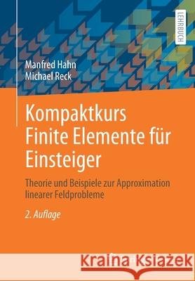 Kompaktkurs Finite Elemente Für Einsteiger: Theorie Und Beispiele Zur Approximation Linearer Feldprobleme Hahn, Manfred 9783658334109 Springer Vieweg