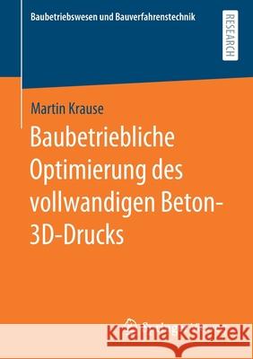 Baubetriebliche Optimierung Des Vollwandigen Beton-3d-Drucks Martin Krause 9783658334161 Springer Vieweg