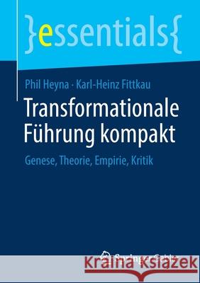 Transformationale Führung Kompakt: Genese, Theorie, Empirie, Kritik Heyna, Phil 9783658334208 Springer Gabler
