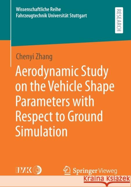 Aerodynamic Study on the Vehicle Shape Parameters with Respect to Ground Simulation Chenyi Zhang 9783658334383 Springer Vieweg