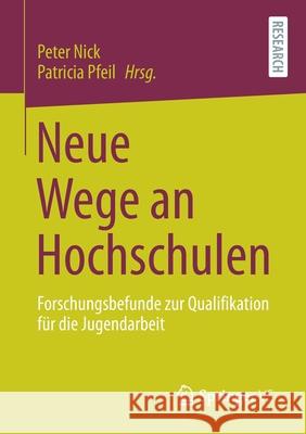 Neue Wege an Hochschulen: Forschungsbefunde Zur Qualifikation Für Die Jugendarbeit Nick, Peter 9783658334512 Springer vs