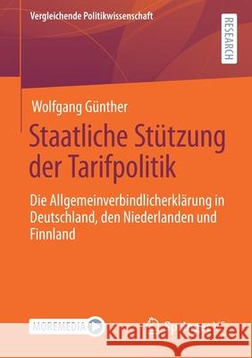 Staatliche Stützung Der Tarifpolitik: Die Allgemeinverbindlicherklärung in Deutschland, Den Niederlanden Und Finnland Günther, Wolfgang 9783658334536