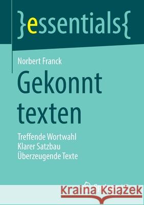 Gekonnt Texten: Treffende Wortwahl Klarer Satzbau Überzeugende Texte Franck, Norbert 9783658334758 Springer vs