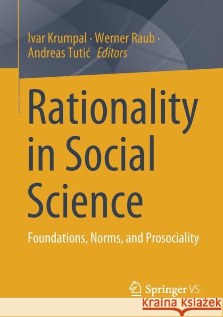 Rationality in Social Science: Foundations, Norms, and Prosociality Ivar Krumpal Werner Raub Andreas Tutic 9783658335359