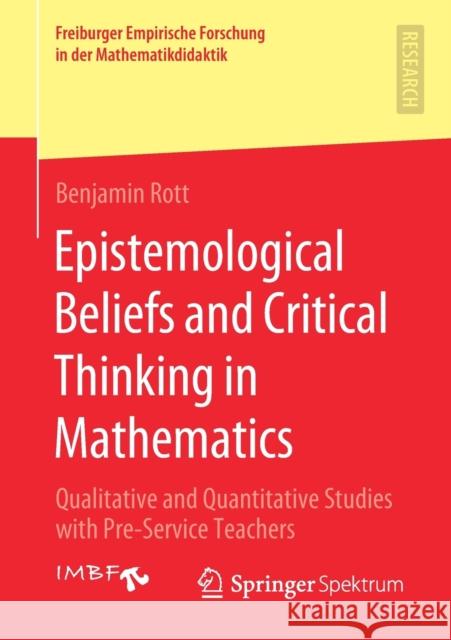 Epistemological Beliefs and Critical Thinking in Mathematics: Qualitative and Quantitative Studies with Pre-Service Teachers Benjamin Rott 9783658335380