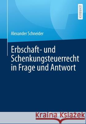 Erbschaft- Und Schenkungsteuerrecht in Frage Und Antwort Alexander Schneider 9783658335458 Springer Gabler