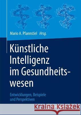 Künstliche Intelligenz Im Gesundheitswesen: Entwicklungen, Beispiele Und Perspektiven Pfannstiel, Mario A. 9783658335960 Springer Gabler