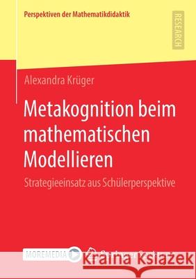 Metakognition Beim Mathematischen Modellieren: Strategieeinsatz Aus Schülerperspektive Krüger, Alexandra 9783658336219 Springer Spektrum