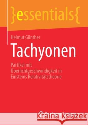 Tachyonen: Partikel Mit Überlichtgeschwindigkeit in Einsteins Relativitätstheorie Günther, Helmut 9783658336448 Springer Spektrum