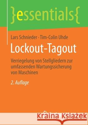 Lockout-Tagout: Verriegelung Von Stellgliedern Zur Umfassenden Wartungssicherung Von Maschinen Lars Schnieder Tim-Colin Uhde 9783658336523 Springer Vieweg
