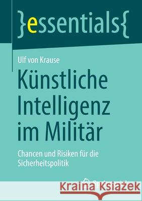 Künstliche Intelligenz Im Militär: Chancen Und Risiken Für Die Sicherheitspolitik Von Krause, Ulf 9783658336547 Springer vs