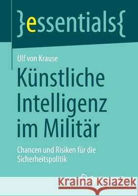 Künstliche Intelligenz Im Militär: Chancen Und Risiken Für Die Sicherheitspolitik Von Krause, Ulf 9783658336547 Springer vs