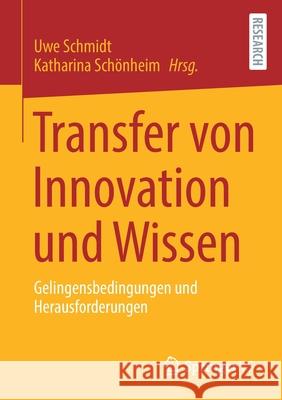 Transfer Von Innovation Und Wissen: Gelingensbedingungen Und Herausforderungen Uwe Schmidt Katharina Sch 9783658336660 Springer vs