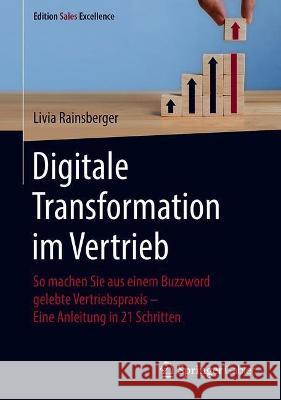 Digitale Transformation Im Vertrieb: So Machen Sie Aus Einem Buzzword Gelebte Vertriebspraxis - Eine Anleitung in 21 Schritten Livia Rainsberger 9783658336707 Springer Gabler