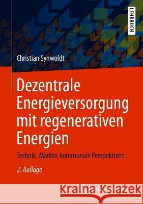 Dezentrale Energieversorgung Mit Regenerativen Energien: Technik, Märkte, Kommunale Perspektiven Synwoldt, Christian 9783658337322 Springer Vieweg