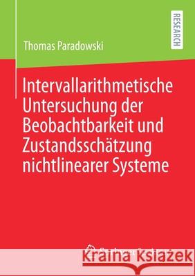 Intervallarithmetische Untersuchung Der Beobachtbarkeit Und Zustandsschätzung Nichtlinearer Systeme Paradowski, Thomas 9783658337445 Springer Spektrum