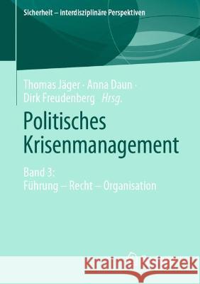 Politisches Krisenmanagement: Band 3: Führung - Recht - Organisation Jäger, Thomas 9783658337605 Springer vs