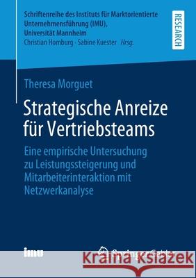 Strategische Anreize Für Vertriebsteams: Eine Empirische Untersuchung Zu Leistungssteigerung Und Mitarbeiterinteraktion Mit Netzwerkanalyse Morguet, Theresa 9783658337735 Springer Gabler