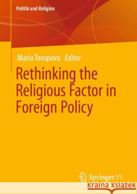 Rethinking the Religious Factor in Foreign Policy Maria Toropova 9783658337759 Springer vs