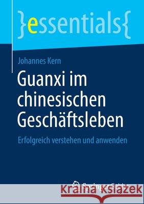 Guanxi Im Chinesischen Geschäftsleben: Erfolgreich Verstehen Und Anwenden Kern, Johannes 9783658337803 Springer Gabler