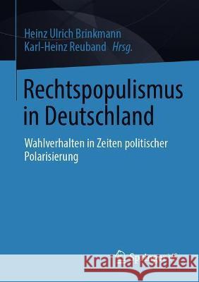 Rechtspopulismus in Deutschland: Wahlverhalten in Zeiten Politischer Polarisierung Heinz Ulrich Brinkmann Karl-Heinz Reuband 9783658337865 Springer vs