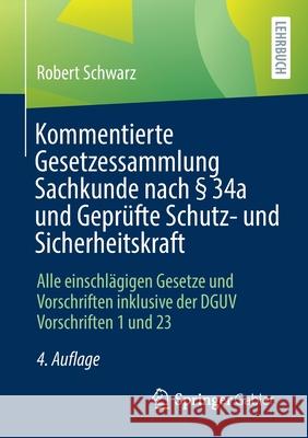 Kommentierte Gesetzessammlung Sachkunde Nach § 34a Und Geprüfte Schutz- Und Sicherheitskraft: Alle Einschlägigen Gesetze Und Vorschriften Inklusive De Schwarz, Robert 9783658337889