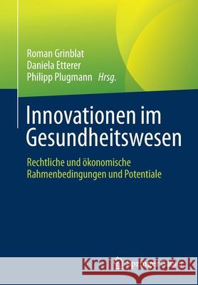 Innovationen Im Gesundheitswesen: Rechtliche Und Ökonomische Rahmenbedingungen Und Potentiale Grinblat, Roman 9783658338008 Springer Gabler