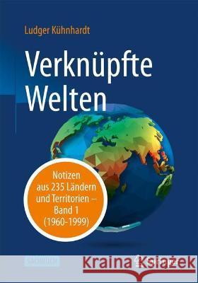 Verknüpfte Welten: Notizen Aus 235 Ländern Und Territorien - Band 1 (1960-1999) Kühnhardt, Ludger 9783658338046 Springer