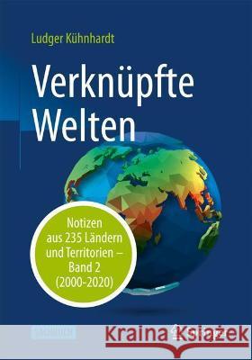 Verknüpfte Welten: Notizen Aus 235 Ländern Und Territorien - Band 2 (2000-2020) Kühnhardt, Ludger 9783658338060 Springer